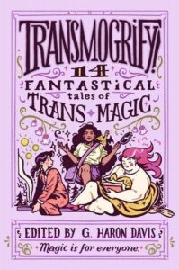 Transmogrify: 14 fantastical tales of trans magic
