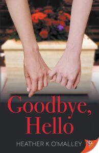 Goodbye, Hello – Heather K O’Malley