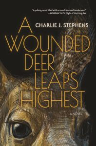 A Wounded Deer Leaps Highest – Charlie J. Stephens