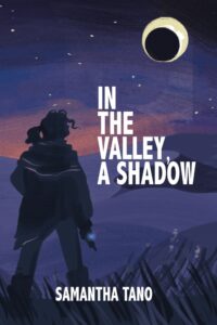 In the Valley, A Shadow – Samantha Tano