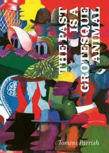 The Past Is a Grotesque Animal – Tommi Parrish