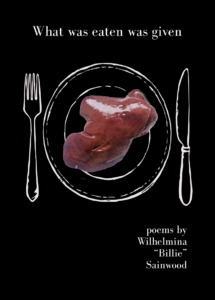 What Was Eaten Was Given – Billie Sainwood